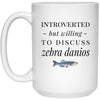 Funny Zebrafish Mug Introverted But Willing To Discuss Zebra Danios Coffee Mug 15oz White 21504