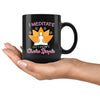 Funny Zen Meditation Mug I Meditate So I Dont 11oz Black Coffee Mugs