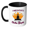 Funny Zen Meditation Mug I Meditate So I Dont White 11oz Accent Coffee Mugs