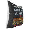 Gamer Pillows Life Is A Game It All Depends On How You Play