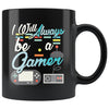 Gaming Mug I Will Always Be A Gamer 11oz Black Coffee Mugs
