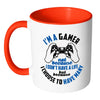 Gaming Mug Im A Gamer Not Because I Dont Have A White 11oz Accent Coffee Mugs