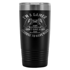 Gaming Travel Mug A Gamer Not Because I Dont Have 20oz Stainless Steel Tumbler