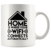Geek Mug Home Is Where Your WiFi Connects Automatically 11oz White Coffee Mugs