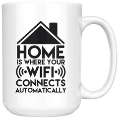 Geek Mug Home Is Where Your WiFi Connects Automatically 15oz White Coffee Mugs