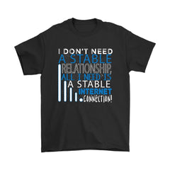 Geek Nerd Shirt I Dont Need A Stable Relationship All I Need Gildan Mens T-Shirt