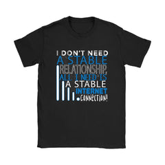Geek Nerd Shirt I Dont Need A Stable Relationship All I Gildan Womens T-Shirt