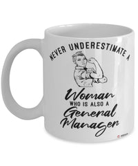 General Manager Mug Never Underestimate A Woman Who Is Also A General Manager Coffee Cup White