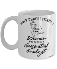 Geospatial Analyst Mug Never Underestimate A Woman Who Is Also A Geospatial Analyst Coffee Cup White