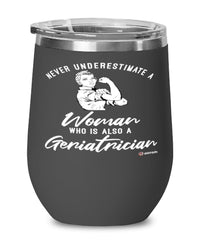 Geriatrician Wine Glass Never Underestimate A Woman Who Is Also A Geriatrician 12oz Stainless Steel Black