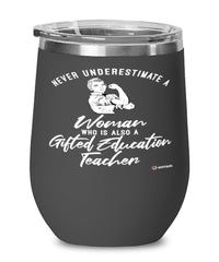 Gifted Education Teacher Wine Glass Never Underestimate A Woman Who Is Also A Gifted Education Teacher 12oz Stainless Steel Black