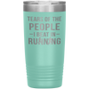 Funny Runner Tumbler Tears Of The People I Beat In Running Laser Etched 20oz Stainless Steel Tumbler