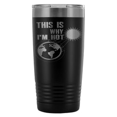 Global Warming Coffee Travel Mug Is Why Im Hot 20oz Stainless Steel Tumbler