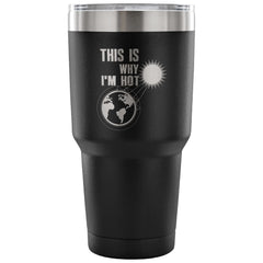 Global Warming Coffee Travel Mug Is Why Im Hot 30 oz Stainless Steel Tumbler