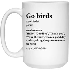 Go Birds Mug Gift Definition Hello Goodbye Thank You Your The Best Coffee Cup 15oz White 21504