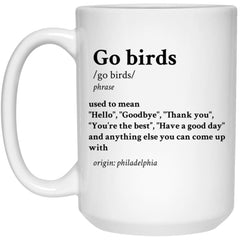 Go Birds Mug Gift Definition Hello Goodbye Thank You You're The Best Coffee Cup 15oz White 21504