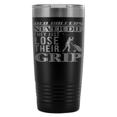 Golf Travel Mug Old Golfers Never Die They Just 20oz Stainless Steel Tumbler