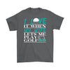 Golfer Husband Shirt I Love It When My Wife Let Me Play Golf Gildan Mens T-Shirt