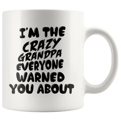 Grandfather Mug Crazy Grandpa Everyone Warned You About 11oz White Coffee Mugs