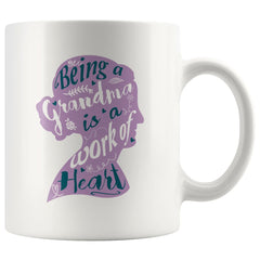 Grandmother Mug Being A Grandma Is A Work Of Heart 11oz White Coffee Mugs
