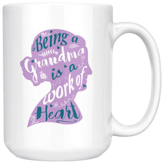 Grandmother Mug Being A Grandma Is A Work Of Heart 15oz White Coffee Mugs