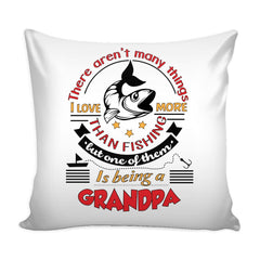Grandpa Fishing Graphic Pillow Cover There Arent Many Things I Love More