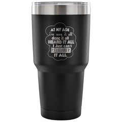 Grandparent Travel Mug At My Age Ive Seen It All 30 oz Stainless Steel Tumbler