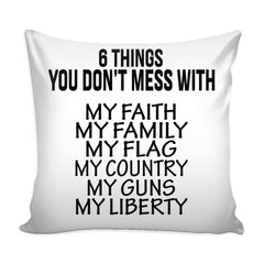 Graphic Pillow Cover 6 Things You Don't Mess With My Faith My Family My Flag