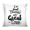 Graphic Pillow Cover Do Small Things With Great Love
