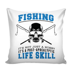Graphic Pillow Cover Fishing Its Not Just A Hobby Its A Post Apocalyptic Life Skill