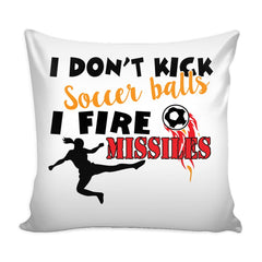 Graphic Pillow Cover I Dont Kick Soccer Balls I Fire Missiles