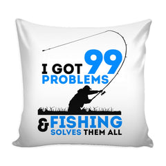 Graphic Pillow Cover I Got 99 Problems And Fishing Solves Them All