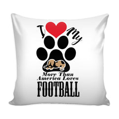 Graphic Pillow Cover I Love My Dog More Than America Loves Football