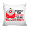 Graphic Pillow Cover If You Want To Be Together You Have To-Get-Her
