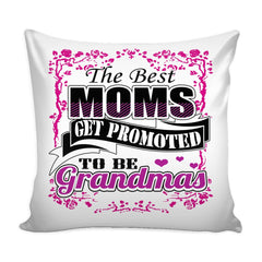 Graphic Pillow Cover The Best Moms Get Promoted To Be Grandmas