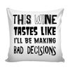 Graphic Pillow Cover This Wine Takes Like I'll Be Making Bad Decisions