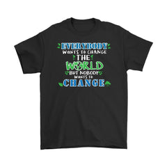 Green Living Shirt Everybody Wants To Change The World But Gildan Mens T-Shirt