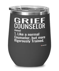 Grief Counselor Wine Glass Like A Normal Counselor But More Rigorously Trained 12oz Stainless Steel Black