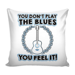Guitar Graphic Pillow Cover You Dont Play The Blues You Feel It