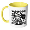 Guitar Mug I'm Only Playing My Guitar Today White 11oz Accent Coffee Mugs