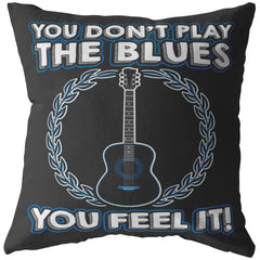 Guitar Pillows You Dont Play The Blues You Feel It