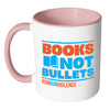 Gun Control Mug Books Not Bullets End Gun Violence White 11oz Accent Coffee Mugs