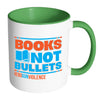 Gun Control Mug Books Not Bullets End Gun Violence White 11oz Accent Coffee Mugs