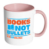 Gun Control Mug Books Not Bullets End Gun Violence White 11oz Accent Coffee Mugs