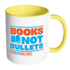 Gun Control Mug Books Not Bullets End Gun Violence White 11oz Accent Coffee Mugs