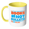 Gun Control Mug Books Not Bullets End Gun Violence White 11oz Accent Coffee Mugs