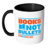 Gun Control Mug Books Not Bullets End Gun Violence White 11oz Accent Coffee Mugs