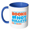 Gun Control Mug Books Not Bullets End Gun Violence White 11oz Accent Coffee Mugs