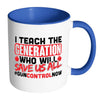 Gun Control Mug I Teach The Generation White 11oz Accent Coffee Mugs