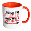 Gun Control Mug I Teach The Generation White 11oz Accent Coffee Mugs